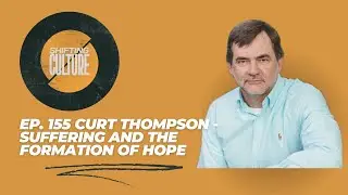Ep. 155 Curt Thompson - Suffering and the Formation of Hope