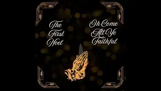 The First Noel and O Come, All Ye Faithful