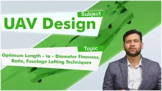 LEC16|UAV|Optimum Length - to -Diameter Fineness, Ratio, Fuselage Lofting Tqncs by Mr.Nirmith Kumar