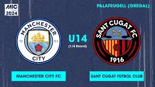 MICFootball'24 | Fase Final (1/8) - Manchester City vs Sant Cugat Futbol Club (U14)