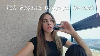 Nasıl Tek Başıma Dünyayı Gezdim? Hangi Uygulamaları Kullanıyorum, Nasıl Baş Ediyorum?