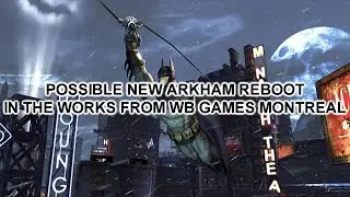 POSSIBLE NEW ARKHAM REBOOT IN THE WORKS FROM WB GAMES MONTREAL Moe-splain'in #8