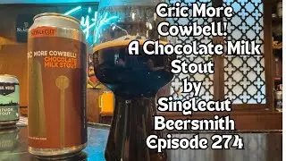 Eric More Cowbell!   A Chocolate Milk Stout  by Singlecut Beersmith Episode 274