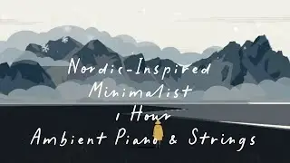 Nordic-Inspired Minimalist ❄️ | 1 Hour Ambient Piano & Strings | Focus Music for Creative Flow 🌬️