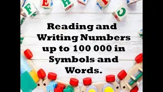 Reading and Writing Numbers up to 100 000 in Symbols and Words.