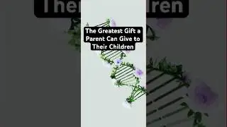 The Greatest Gift a Parent Can Give to Their Children #psychology #parenting #children #parents