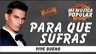 Para Que Sufras - Pipe Bueno - Con Letra (Video Lyric)