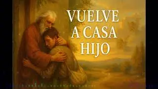 VUELVE A CASA HIJO