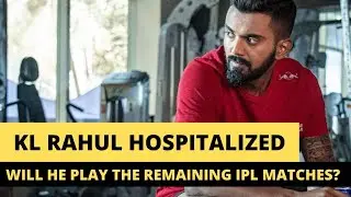 KL Rahul Hospitalized | Here's Why KL Rahul Is Not Playing Today