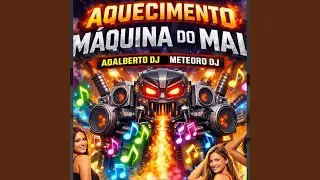 Aquecimento Máquina do Mal