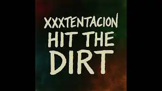 XXXTENTACION &ndash; Hit The Dirt | 2025 Remastered