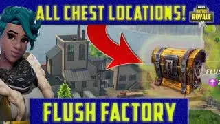 ALL CHEST LOCATIONS - FLUSH FACTORY - Fortnite: Battle Royale
