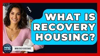 What Is Recovery Housing? - Mind Over Substance