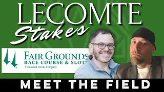 LECOMTE STAKES - Fairgrounds - Meet The Field