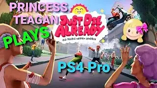 Princess Teagan PLAYS | Just Die Already - EXTREMELY HILARIOUS Elderly Abuse Simulator - PS4 Pro