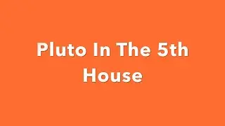 Pluto In The 5th House