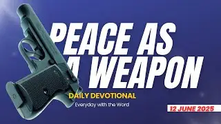 Peace As A Weapon | Daily Devotional | 12 June 2025