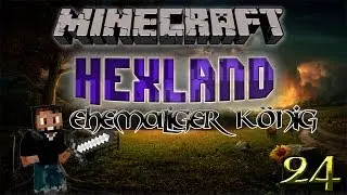 Minecraft HexLand 024 | Ehemaliger K&ouml;nig Kehrt Heim?! | GamingMayZ