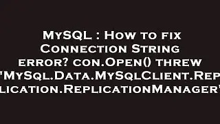 MySQL : How to fix Connection String error? con.Open() threw 'MySql.Data.MySqlClient.Replication.Rep