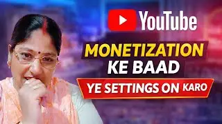YouTube Monetization Ke Baad Kaun Si Settings ON Kare | Channel Earning Safe Kaise Rakhe
