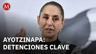 Sheinbaum destaca que hay m&aacute;s de 10 nuevas detenciones importantes en el caso Ayotzinapa