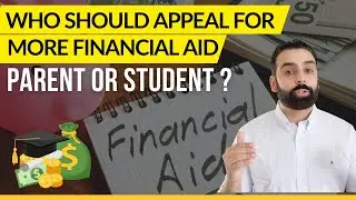Who Appeals For More Financial Aid The Parent Or The Student- College Financing