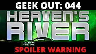 🔴Geek Out: 044 Heaven's River (Bobiverse #4) by Dennis E. Taylor