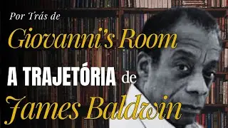 James Baldwin | Antes de Giovanni&rsquo;s Room | Por Tr&aacute;s do Livro