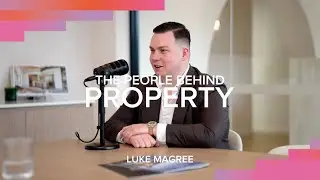 The People Behind Property: Luke Magree | Episode #9