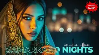 🌙 Samarkand Nights | Arabic Deep House Remix 2025 | Habibi Dreams 💫🎶