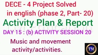 DECE 4 Project Solved  in english#(phase 2, Part- 20)#Activity Plan & Report#DAY 15 :(b) ACTIVITY 20