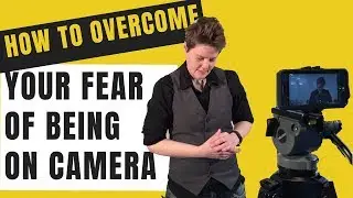 How to overcome fear of being on camera