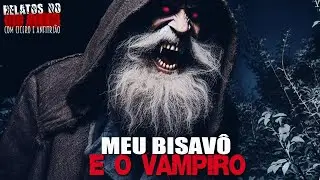 Meu Bisavô e o Vampiro (INÉDITO) - Relatos Do Além | 1080p