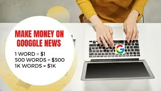 How to Make Money Online With Google News (1 word = $1, 1k words = $1k) make free google money 2022