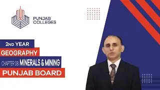 PGC Lectures-Inter Part II-Punjab Board-Geography-Chapter 08 - Minerals & Mining