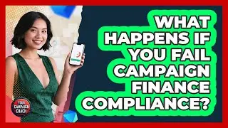 What Happens If You Fail Campaign Finance Compliance?