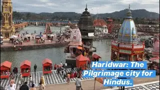 Vlog in Haridwar the Pilgrimage city for Hindus.
