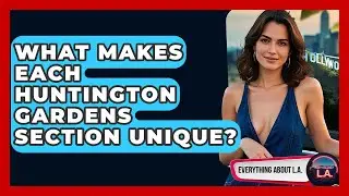 What Makes Each Huntington Gardens Section Unique? - Everything About LA