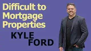 Mortgage Minute with Kyle Ford: Difficult to Mortgage Properties