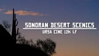 Sonoran Desert Scenics - Blackmagic Ursa Cine 12K LF