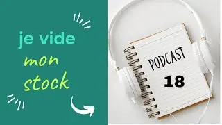 podcast 18 : je vide mon stock