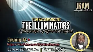 THE ILLUMINATORS || PLEROMA SUNDAY MESSAGE with Joel Kayode #JKAM