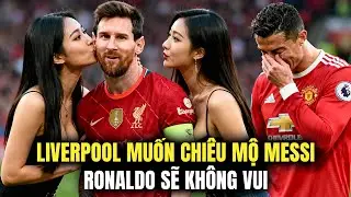 Liverpool wants to sign Messi at age 38 - Ronaldo won't be happy.