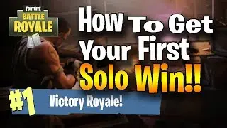 How To Win Your First Solo In Fortnite Battle Royale (Tips & Tricks)