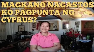 MAGKANO NAGASTOS KO PAGPUNTA SA CYPRUS?
