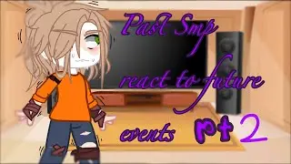 Past smp react to future events pt 2