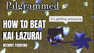 How to Beat Kai Lazurai WITHOUT Parrying | Pilgrammed