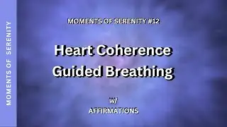 GUIDED HEART COHERENCE Breathwork & Affirmations | Moments of Serenity #12 | Serene & Cozy Co. 2023