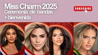 Miss Charm 2025 Ceremonia de Bandas y Bienvenida