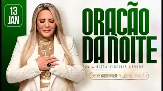 ORA&Ccedil;&Atilde;O DA NOITE | 13 JAN 2026 | Bispa Virginia Arruda
